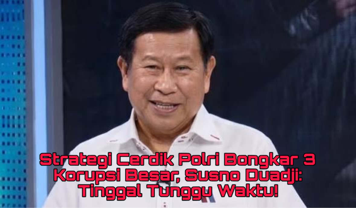Strategi Cerdik Polri Bongkar 3 Korupsi Besar, Susno Duadji: Tinggal Tunggu Waktu!