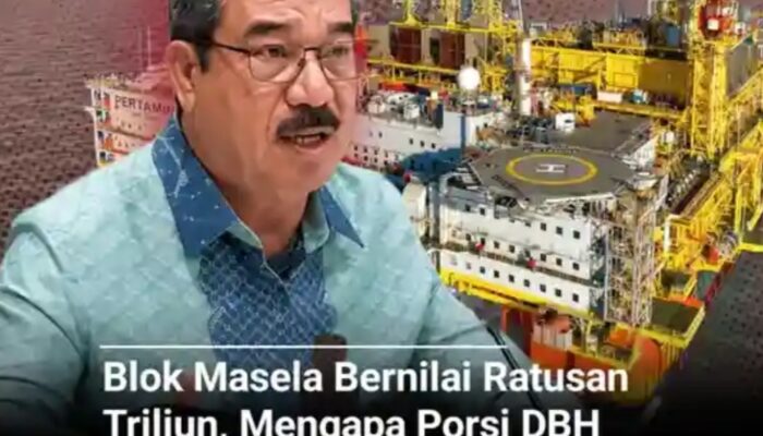 BLOK MASELA BERNILAI RATUSAN TRILIUN,MENGAPA PORSI DBH UNTUK PROVINSI MALUKU HANYA 6 PERSEN? APA YANG BISA DI PERJUANGKAN GUBERNUR? 