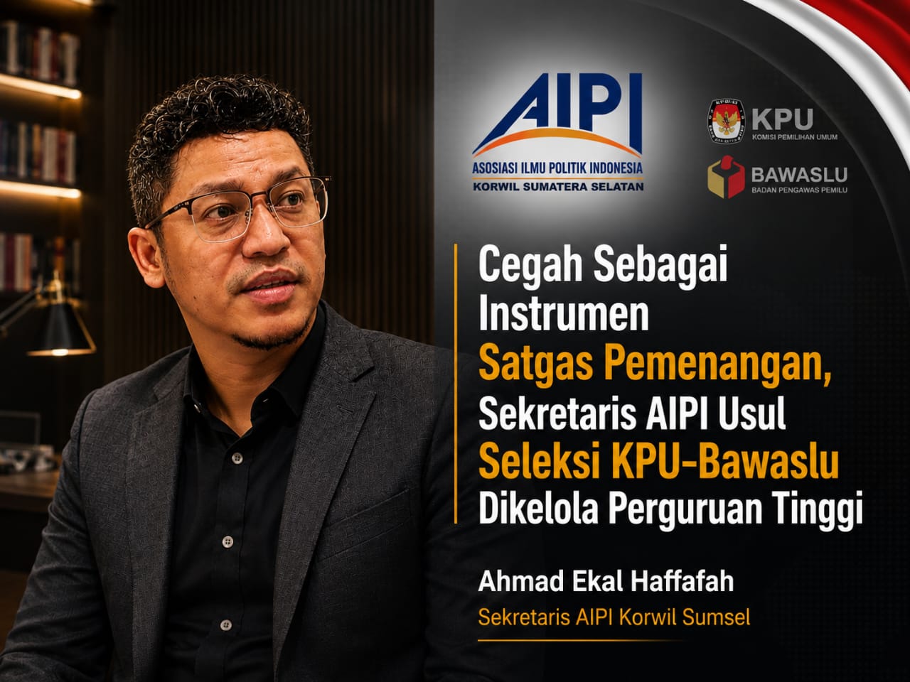 Cegah Sebagai Instrumen Satgas Pemenangan, Sekretaris AIPI Usul Seleksi KPU-Bawaslu Dikelola Perguruan Tinggi
